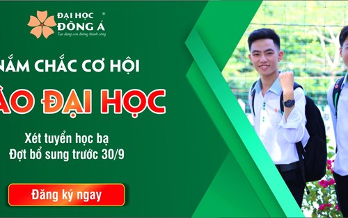 ĐH Đông Á nhận hồ sơ xét tuyển học bạ đến 30/9 - Nắm chắc cơ hội vào Đại học